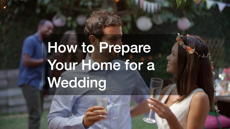 How to Prepare Your Home for a Wedding